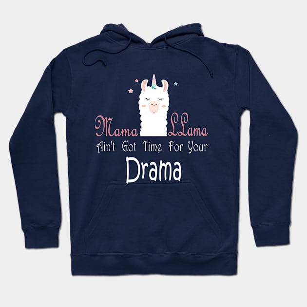 Mama Llama shirt - Aint got time for your drama - Mama of Drama - Drama Queen - Mom of Girls Shirt - Cute Mom design - Cute Mom Gift Hoodie by MaryMary